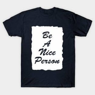 be a nice person T-Shirt